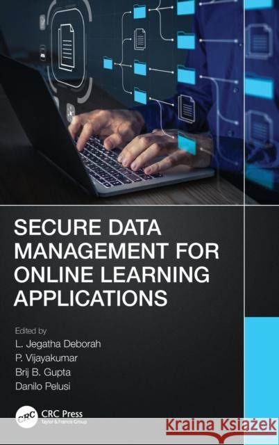 Secure Data Management for Online Learning Applications L. Jegatha Deborah P. Vijayakumar Brij B. Gupta 9781032206424 CRC Press - książka