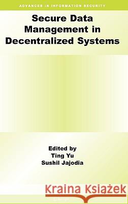 Secure Data Management in Decentralized Systems Ting Yu Sushil Jajodia 9780387276946 Springer - książka