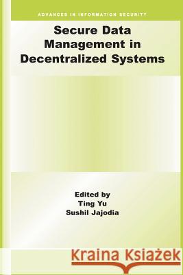 Secure Data Management in Decentralized Systems Ting Yu (University of Sydney, Australia Sushil Jajodia  9781489996701 Springer - książka