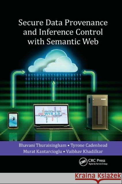 Secure Data Provenance and Inference Control with Semantic Web Bhavani Thuraisingham Tyrone Cadenhead Murat Kantarcioglu 9780367378448 Auerbach Publications - książka