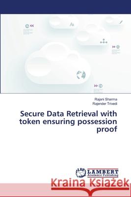 Secure Data Retrieval with token ensuring possession proof Sharma Rajani                            Trivedi Rajender 9783659249785 LAP Lambert Academic Publishing - książka
