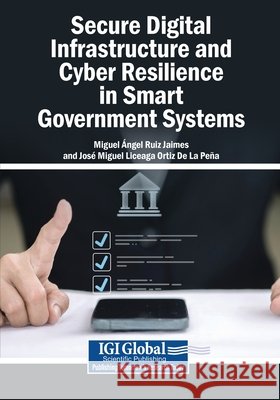 Secure Digital Infrastructure and Cyber Resilience in Smart Government Systems Ruiz Jaimes, Miguel Ángel, Liceaga Ortiz de la Peña, José Miguel 9798260028469 Igi Global Scientific Publishing - książka
