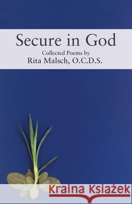 Secure in God: Collected Poems O C D S Rita Malsch 9781977220028 Outskirts Press - książka