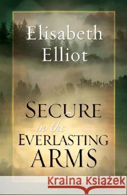 Secure in the Everlasting Arms Elisabeth Elliot 9780800759933 Baker Publishing Group - książka