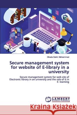 Secure management system for website of E-library in a university Salim Mohammed, Ghada 9786200471499 LAP Lambert Academic Publishing - książka