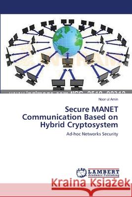 Secure MANET Communication Based on Hybrid Cryptosystem Noor Ul Amin 9783659399305 LAP Lambert Academic Publishing - książka