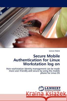 Secure Mobile Authentication for Linux Workstation log on Habib, Usman 9783845402895 LAP Lambert Academic Publishing AG & Co KG - książka