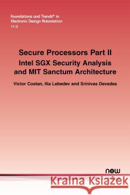 Secure Processors Part II: Intel Sgx Security Analysis and Mit Sanctum Architecture Victor Costan Ilia Lebedev Srinivas Devadas 9781680833027 Now Publishers - książka