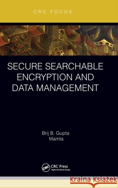 Secure Searchable Encryption and Data Management Brij B. Gupta Mamta 9780367619671 CRC Press - książka