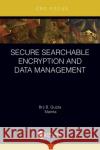 Secure Searchable Encryption and Data Management Mamta                                    Brij B. Gupta 9780367706739 CRC Press