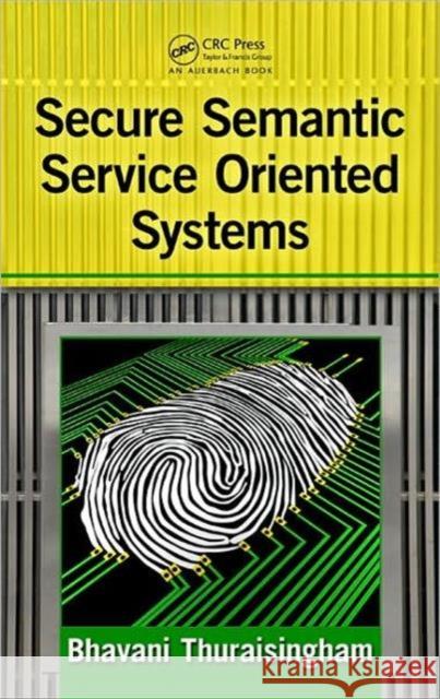 Secure Semantic Service-Oriented Systems Bhavani Thuraisingham   9781420073317 Taylor & Francis - książka