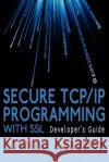 Secure TCP/IP Programming with SSL: Developer's Guide Zaremba, Edward 9781425992217 Authorhouse