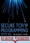Secure TCP/IP Programming with SSL: Developer's Guide Zaremba, Edward 9781425992231 Authorhouse