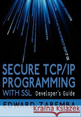 Secure TCP/IP Programming with SSL: Developer's Guide Zaremba, Edward 9781425992231 Authorhouse - książka