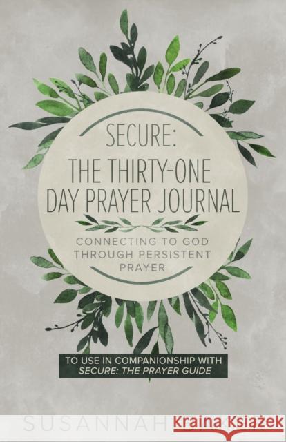 Secure: The Thirty-One Day Prayer Journal Connecting to God Through Persistent Prayer Susannah Baker 9781632962409 Lucid Books - książka