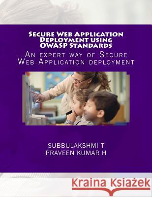 Secure Web Application Deployment using OWASP Standards: An expert way of Secure Web Application deployment Praveenkumat H Subbulakshmi T 9781546616139 Createspace Independent Publishing Platform - książka