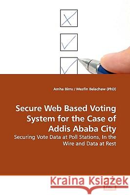 Secure Web Based Voting System for the Case of Addis Ababa City Amha Birru 9783639171464 VDM Verlag - książka