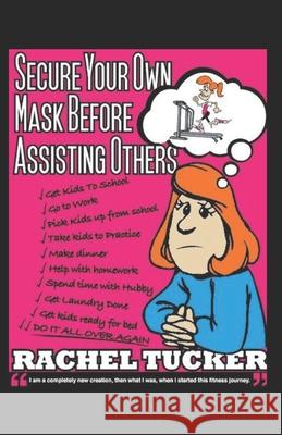 Secure Your Own Mask Before Assisting Others: 4 Step Guide to the Best Year of Your Life! Curt Douglas Tucker Rachel Ann Tucker 9781795060172 Independently Published - książka