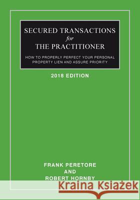 Secured Transactions For The Practitioner: How to Properly Perfect Your Personal Property Lien And Assure Priority (Updated as of October 2017) Hornby, Robert 9781496078636 Createspace Independent Publishing Platform - książka