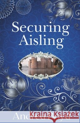 Securing Aisling Andrea Boyd 9781519442901 Createspace Independent Publishing Platform - książka