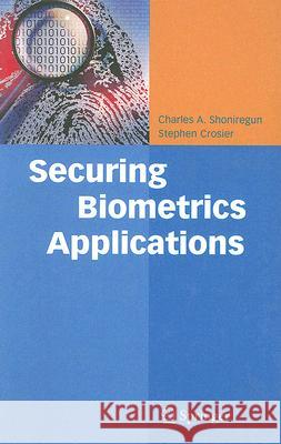 Securing Biometrics Applications Charles A. Shoniregun Stephen Crosier 9780387699325 Springer - książka