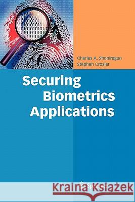 Securing Biometrics Applications Charles A. Shoniregun Stephen Crosier 9781441943507 Springer - książka