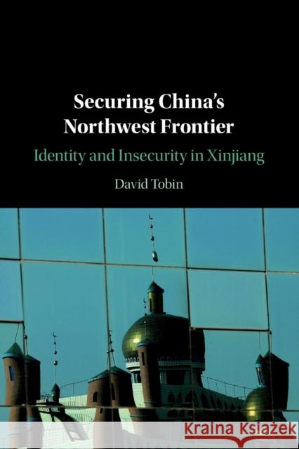 Securing China's Northwest Frontier: Identity and Insecurity in Xinjiang Tobin, David 9781108726313 Cambridge University Press - książka