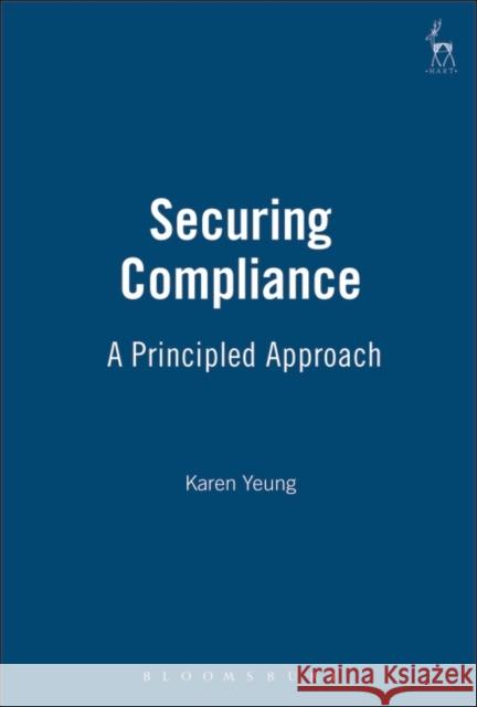 Securing Compliance: A Principled Approach Yeung, Karen 9781841133775 Hart Publishing - książka