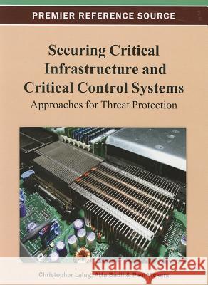 Securing Critical Infrastructures and Critical Control Systems: Approaches for Threat Protection Laing, Christopher 9781466626591 Information Science Reference - książka