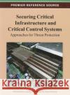 Securing Critical Infrastructures and Critical Control Systems: Approaches for Threat Protection Laing, Christopher 9781466626591 Information Science Reference