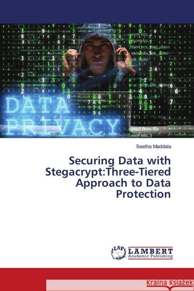 Securing Data with Stegacrypt:Three-Tiered Approach to Data Protection Maddala, Seetha 9786206686743 LAP Lambert Academic Publishing - książka