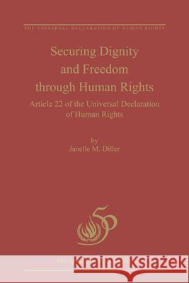 Securing Dignity and Freedom Through Human Rights: Article 22 of the Universal Declaration of Human Rights Janelle M. Diller 9789004209398 Martinus Nijhoff Publishers / Brill Academic - książka