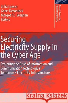 Securing Electricity Supply in the Cyber Age: Exploring the Risks of Information and Communication Technology in Tomorrow's Electricity Infrastructure Lukszo, Zofia 9789048135936 Springer - książka