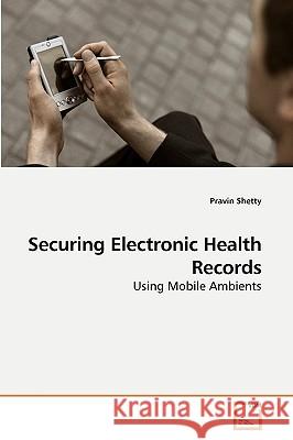 Securing Electronic Health Records Pravin Shetty 9783639091199 VDM Verlag - książka