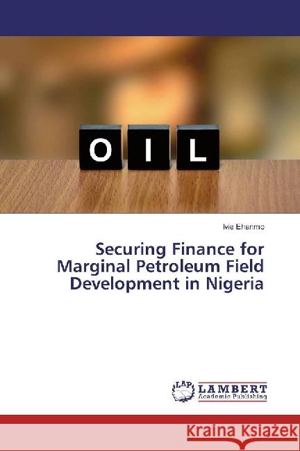 Securing Finance for Marginal Petroleum Field Development in Nigeria Ehanmo, Ivie 9783330001589 LAP Lambert Academic Publishing - książka