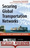 Securing Global Transportation Networks: A Total Security Management Approach Ritter, Luke 9780071477512 McGraw-Hill Professional Publishing