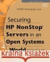 Securing HP Nonstop Servers in an Open Systems World: Tcp/Ip, OSS and SQL Xypro Technology Corp 9781555583446 Digital Press