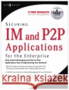 Securing IM and P2P Applications for the Enterprise Marcus Sachs, Paul Piccard 9781597490177 Syngress Media,U.S.