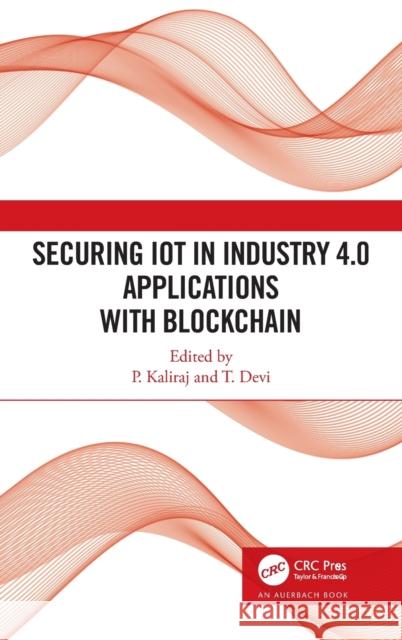 Securing Iot in Industry 4.0 Applications with Blockchain P. Kaliraj Devi Thirupathi 9781032008103 Auerbach Publications - książka