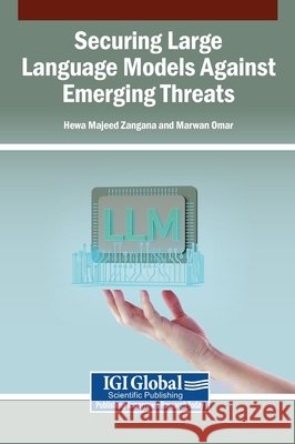 Securing Large Language Models Against Emerging Threats Zangana, Hewa Majeed, Omar, Marwan 9798337371337 Igi Global Scientific Publishing - książka