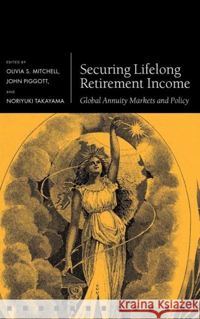 Securing Lifelong Retirement Income: Global Annuity Markets and Policy Mitchell, Olivia S. 9780199594849 Oxford University Press, USA - książka