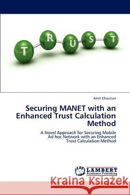 Securing MANET with an Enhanced Trust Calculation Method Chauhan, Amit 9783659176296 LAP Lambert Academic Publishing - książka