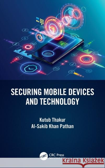 Securing Mobile Devices and Technology Kutub Thakur Al-Sakib Khan Pathan 9781032136110 CRC Press - książka