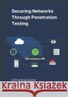 Securing Networks Through Penetration Testing: A Practical Guide Yakov Palatnik 9798334628205 Independently Published