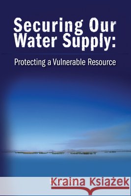 Securing Our Water Supply : Protecting A Vulnerable Resource Dan J. Kroll 9781593700690 Pennwell Books - książka