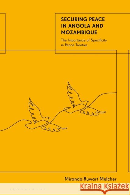 Securing Peace in Angola and Mozambique: The Importance of Specificity in Peace Treaties Dr Miranda (King's College London, UK) Melcher 9781350407961 Bloomsbury Publishing PLC - książka