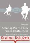 Securing Peer-to-Peer Video Conferences - From concepts to implementations Fuwen Liu 9783836452823 VDM Verlag Dr. Mueller E.K.