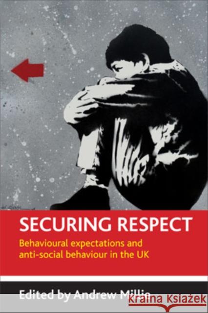 Securing Respect: Behavioural Expectations and Anti-Social Behaviour in the UK Millie, Andrew 9781847420947 Policy Press - książka