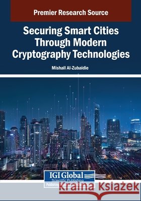 Securing Smart Cities Through Modern Cryptography Technologies Al-Zubaidie, Mishall 9798337333274 Igi Global Scientific Publishing - książka