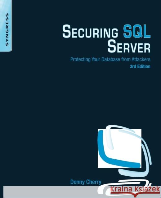 Securing SQL Server: Protecting Your Database from Attackers   9780128012758 SYNGRESS MEDIA - książka